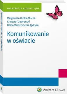 Komunikowanie w oświacie - Beata Wawrzyńczak-Jędryka, Krzysztof Gawroński, Małgorzata Dutka-Mucha