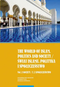 The world of islam. Politics and society / Świat islamu. Polityka i społeczeństwo. Vol. 2 Society / T. 2 Społeczeństwo