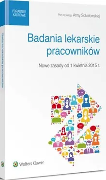 Badania lekarskie pracowników - nowe zasady od 1 kwietnia 2015 r. - Anna Sokołowska