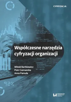 Współczesne narzędzia cyfryzacji organizacji - Anna Pamuła, Piotr Czerwonka, Witold Bartkiewicz
