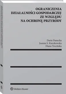Ograniczenia działalności gospodarczej ze względu na ochronę przyrody - Daria Danecka, Diana Trzcińska, Joanna Kierzkowska