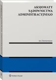 Aksjomaty sądownictwa administracyjnego - Jan Zimmermann