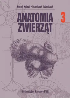 Anatomia zwierząt, t. 3 - Franciszek Kobryńczuk, Henryk Kobryń