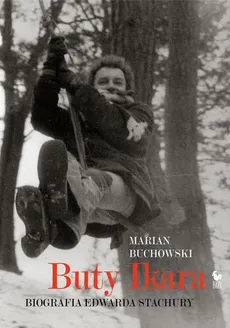 Buty Ikara. Biografia Edwarda Stachury - Marian Buchowski