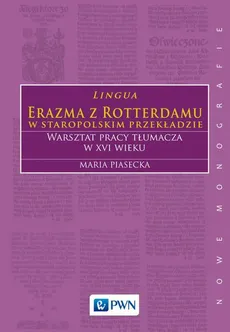 Lingua Erazma z Rotterdamu w staropolskim przekładzie - Maria Piasecka