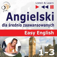 Angielski dla średnio zaawansowanych. Easy English: Części 1-3 (15 tematów konwersacyjnych na poziomie od A2 do B2) - Dorota Guzik