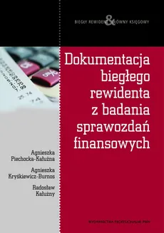 Dokumentacja biegłego rewidenta z badania sprawozdań finansowych - Agnieszka Kryśkiewicz-Burnos, Agnieszka Piechocka-Kałużna, Radosław Kałużny