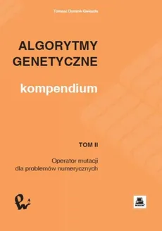 Algorytmy genetyczne. Kompendium, t. 2 - Tomasz Dominik Gwiazda