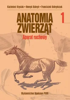 Anatomia zwierząt, t. 1 - Franciszek Kobryńczuk, Henryk Kobryń, Kazimierz Krysiak