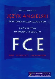 Język angielski Powtórka przed egzaminem Zbiór testów na poziomie egzaminu FCE - Maciej Matasek