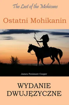 Ostatni Mohikanin Wydanie dwujęzyczne angielsko-polskie - James Fenimore Cooper