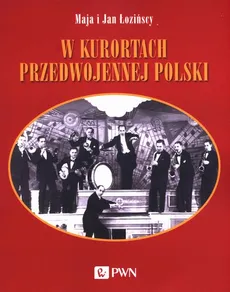 W kurortach przedwojennej Polski - Jan Łoziński, Maja Łozińska