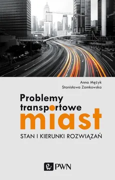 Problemy transportowe miast - Anna Mężyk, Stanisława Zamkowska
