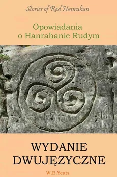 Opowiadania o Hanrahanie Rudym. Wydanie dwujęzyczne angielsko-polskie - William Butler Yeats