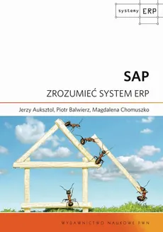 SAP. Zrozumieć system ERP - Jerzy Auksztol, Magdalena Chomuszko, Piotr Balwierz