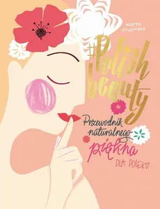 #Polish beauty. Przewodnik naturalnego piękna dla Polek - Marta Krupińska