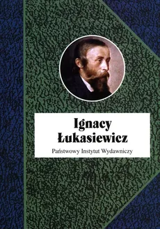 Ignacy Łukasiewicz - Piotr Franaszek, Paweł Grata, Anna Kozicka-Kołaczkowska, Mariusz Ruszel, Grzegorz Zamoyski