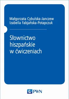 Słownictwo hiszpańskie w ćwiczeniach - Izabella Fabjańska-Potapczuk, Małgorzata Cybulska-Janczew