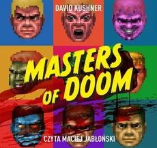 Masters of Doom. O dwóch takich, co stworzyli imperium i zmienili popkulturę - David Kushner