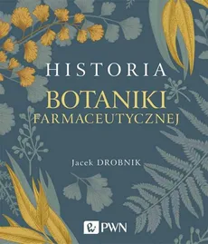 Historia botaniki farmaceutycznej - Jacek Drobnik