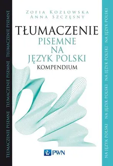 Tłumaczenie pisemne na język polski - Anna Szczęsny, Zofia Kozłowska