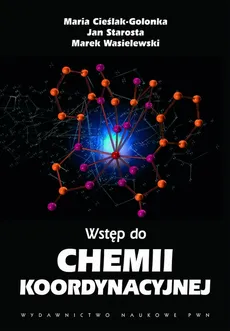 Wstęp do chemii koordynacyjnej - Dr Jan Starosta, Marek Wasielewski, Prof. dr hab.  Maria Cieślak-Golonka
