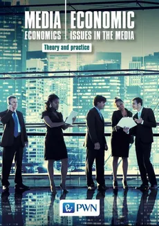 Media Economics Economic Issues in the Media Theory and practice - Aleksandra Pethe, Bogusław Nierenberg, Dorota Marquardt, Jerzy Gołuchowski, Marek Łuczak, Marzena Barańska