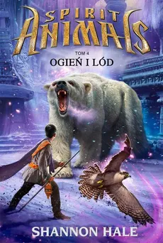 Spirit Animals. Tom IV. Ogień i lód - Shannon Hale