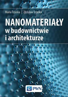 Nanomateriały w architekturze i budownictwie - Maria Trzaska, Zdzisław Trzaska