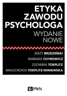 Etyka zawodu psychologa - Barbara Chyrowicz, Jerzy Marian Brzeziński, Małgorzata Toeplitz-Winiewska, Zuzanna Toeplitz