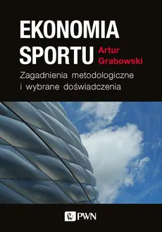 Ekonomia sportu. Zagadnienia metodologiczne - Artur Grabowski