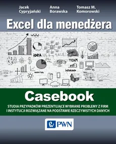 Excel dla menedżera - Casebook - Anna Borawska, Jacek Cypryjański, Tomasz M. Komorowski
