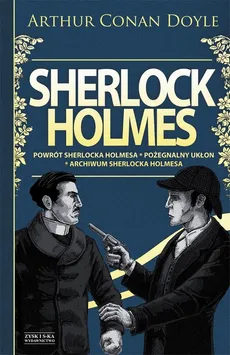 Sherlock Holmes T.3: Powrót Sherlocka Holmesa. Pożegnalny ukłon. Archiwum Sherlocka Holmesa - Arthur Conan.Doyle