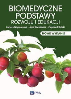 Biomedyczne podstawy rozwoju i edukacji - Anna Kowalewska, Barbara Woynarowska, Magdalena Woynarowska, Zbigniew Izdebski