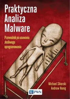 Praktyczna Analiza Malware. Przewodnik po usuwaniu złośliwego oprogramowania - Andrew Honig, Michael Sikorski