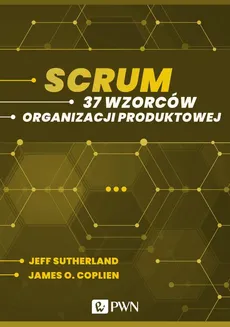 Scrum. 37 wzorców organizacji produktowej (ebook) - James O. Coplien, Jeff Sutherland