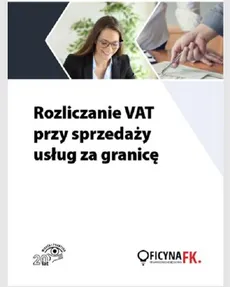 Rozliczanie VAT przy sprzedaży usług za granicę - Rafał Kuciński, Tomasz Krywan