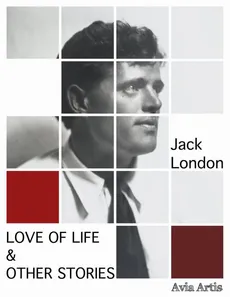 Love of Life &amp; Other Stories - Jack London