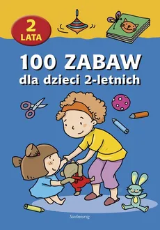 100 zabaw dla dzieci 2-letnich - Praca zbiorowa