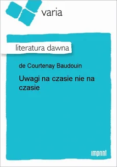 Uwagi na czasie nie na czasie - Baudoin de Courtenay
