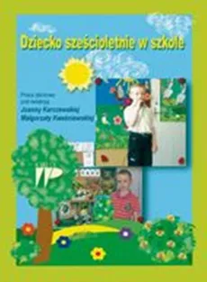 Dziecko sześcioletnie w szkole - Joanna  Karczewska, Małgorzata Kwaśniewska