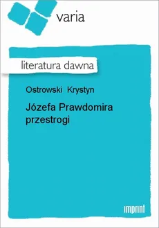 Józefa Prawdomira przestrogi - Krystyn Ostrowski