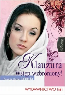 Klauzura. Wstęp wzbroniony - Consilia Maria Lakotta