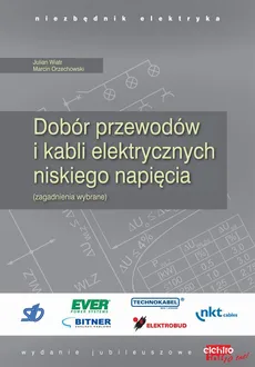 Dobór przewodów i kabli elektrycznych niskiego napięcia - Julian Wiatr, Marcin Orzechowski