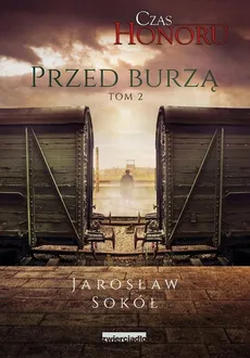 Przed Burzą. Czas Honoru. Tom 2 - Jarosław Sokół