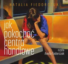 Jak pokochać centra handlowe - Natalia Fiedorczuk
