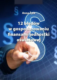 12 błędów w gospodarowaniu finansami jednostki oświatowej - Anna Żyła