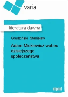 Adam Mickiewicz wobec dzisiejszego społeczeństwa - Stanisław Grudziński