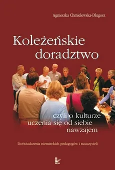 Koleżeńskie doradztwo czyli o kulturze uczenia się od siebie nawzajem - Agnieszka Chmielewska-Długosz
