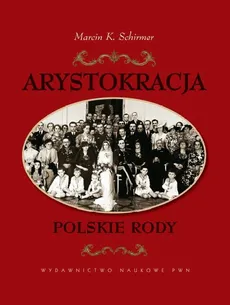 Arystokracja Polskie rody - Marcin K. Schirmer